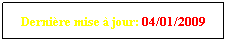 Zone de Texte: Dernire mise  jour: 04/01/2009
